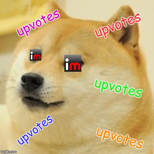 Doge Meme | upvotes; upvotes; upvotes; upvotes; upvotes | image tagged in memes,doge | made w/ Imgflip meme maker