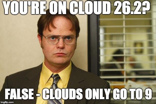 Dwight false | YOU'RE ON CLOUD 26.2? FALSE - CLOUDS ONLY GO TO 9 | image tagged in dwight false | made w/ Imgflip meme maker