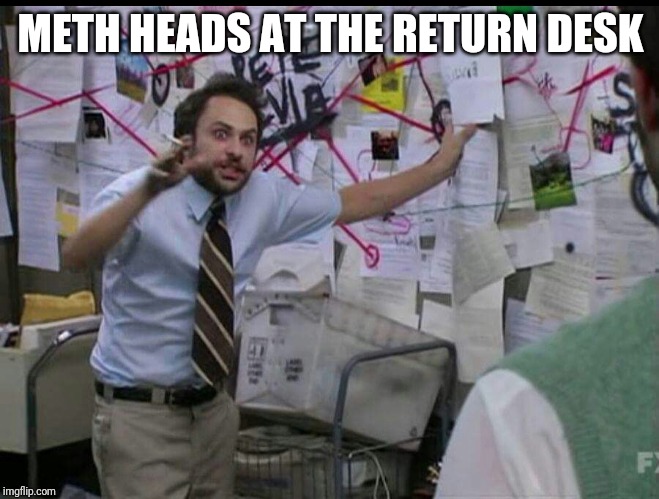 Trying to explain | METH HEADS AT THE RETURN DESK | image tagged in trying to explain,retail | made w/ Imgflip meme maker