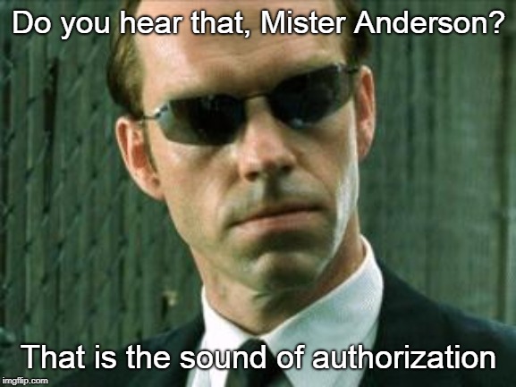 Agent Smith Matrix | Do you hear that,
Mister Anderson? That is the sound of authorization | image tagged in agent smith matrix | made w/ Imgflip meme maker