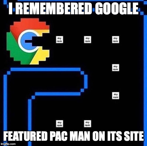 Pac-Man Chrome | I REMEMBERED GOOGLE; FEATURED PAC MAN ON ITS SITE | image tagged in google chrome,pac man,memes | made w/ Imgflip meme maker