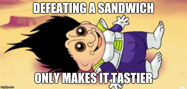vegeta is creepy | DEFEATING A SANDWICH; ONLY MAKES IT TASTIER | image tagged in vegeta over 9000 | made w/ Imgflip meme maker