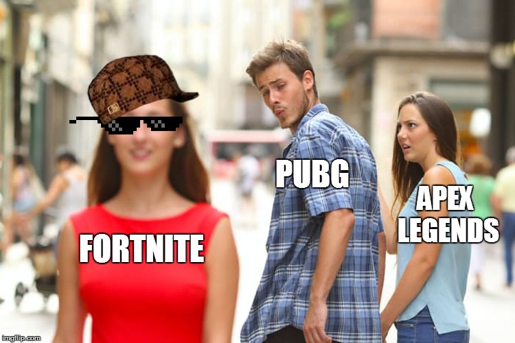 Distracted Boyfriend | PUBG; APEX LEGENDS; FORTNITE | image tagged in memes,distracted boyfriend | made w/ Imgflip meme maker