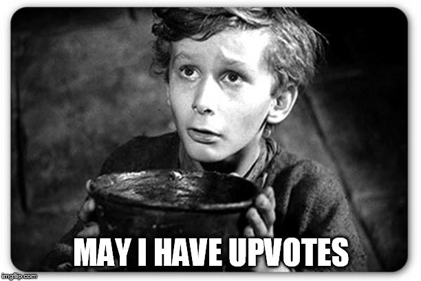 Beggar | MAY I HAVE UPVOTES | image tagged in beggar | made w/ Imgflip meme maker
