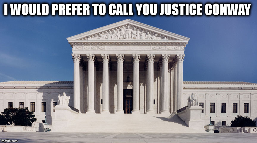 I WOULD PREFER TO CALL YOU JUSTICE CONWAY | image tagged in american hero | made w/ Imgflip meme maker