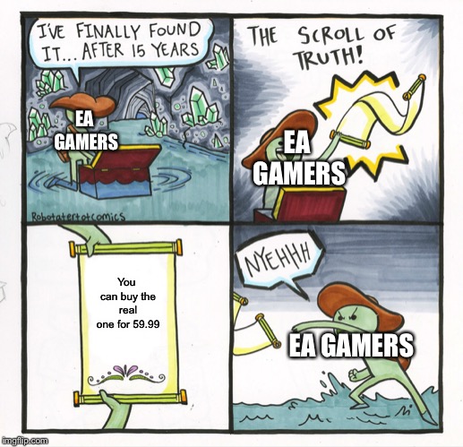 The Scroll Of Truth | EA GAMERS; EA GAMERS; You can buy the real one for 59.99; EA GAMERS | image tagged in memes,the scroll of truth | made w/ Imgflip meme maker