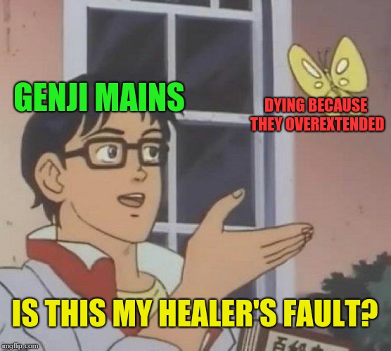 no. no it is not. | GENJI MAINS; DYING BECAUSE THEY OVEREXTENDED; IS THIS MY HEALER'S FAULT? | image tagged in memes,is this a pigeon,overwatch,gaming,overwatch memes,funny | made w/ Imgflip meme maker
