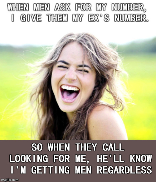You Want My Number | SO WHEN THEY CALL LOOKING FOR ME, HE'LL KNOW I'M GETTING MEN REGARDLESS | image tagged in phone number,phone call,date | made w/ Imgflip meme maker