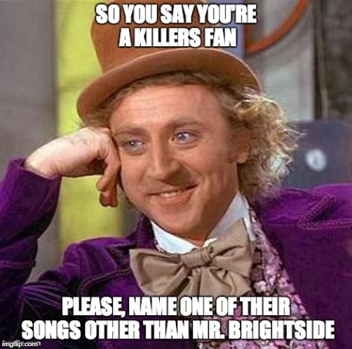 AND DON'T BE GOOGLING IT! Because you know damm well that's the only way you'll find any of their songs! lol | . | image tagged in willy wonka | made w/ Imgflip meme maker