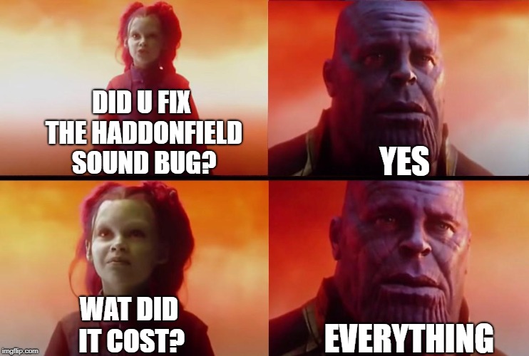 DID U FIX THE HADDONFIELD SOUND BUG? YES; WAT DID IT COST? EVERYTHING | made w/ Imgflip meme maker