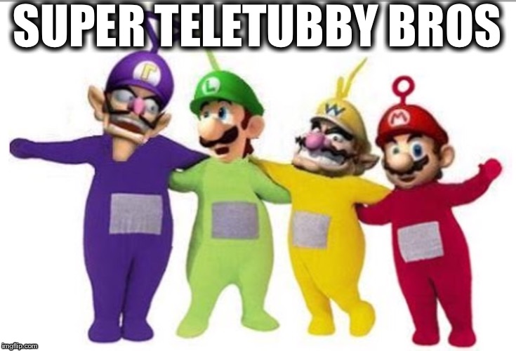 SUPER TELETUBBY BROS | image tagged in super teletubby bros | made w/ Imgflip meme maker