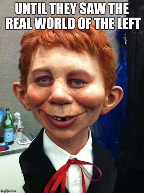 Mad Magazine  | UNTIL THEY SAW THE REAL WORLD OF THE LEFT | image tagged in mad magazine | made w/ Imgflip meme maker