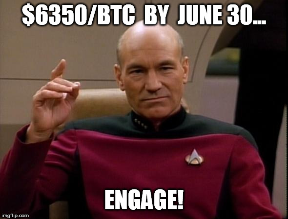 Picard Make it so | $6350/BTC  BY  JUNE 30... ENGAGE! | image tagged in picard make it so | made w/ Imgflip meme maker