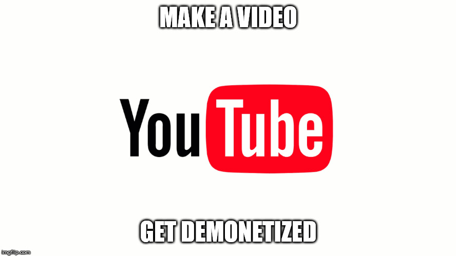 wow just wow | MAKE A VIDEO; GET DEMONETIZED | image tagged in wtf | made w/ Imgflip meme maker