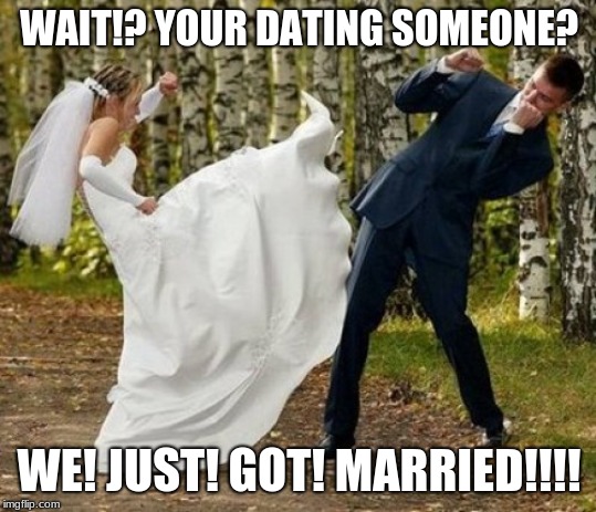 Angry Bride | WAIT!? YOUR DATING SOMEONE? WE! JUST! GOT! MARRIED!!!! | image tagged in memes,angry bride | made w/ Imgflip meme maker