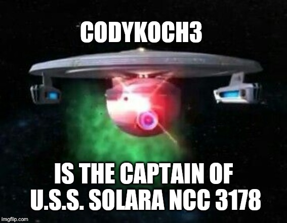 Star trek curry class | CODYKOCH3; IS THE CAPTAIN OF U.S.S. SOLARA NCC 3178 | image tagged in star trek curry class | made w/ Imgflip meme maker
