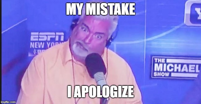 My Mistake, I Apologize | MY MISTAKE; I APOLOGIZE | image tagged in mistake | made w/ Imgflip meme maker