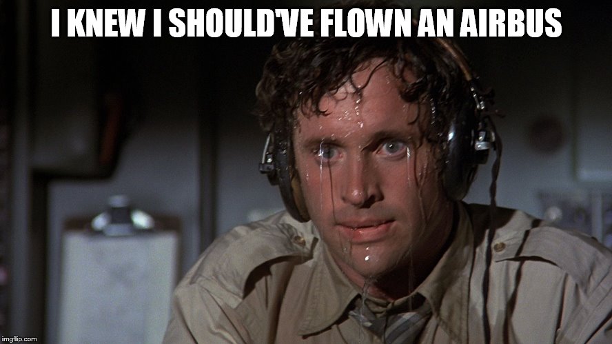 airplane sweating | I KNEW I SHOULD'VE FLOWN AN AIRBUS | image tagged in airplane sweating | made w/ Imgflip meme maker