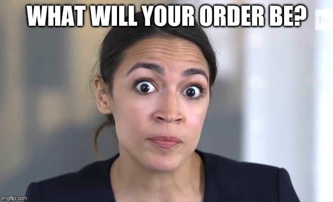 AlexanDraino Occasional-Cortex | WHAT WILL YOUR ORDER BE? | image tagged in alexandraino occasional-cortex | made w/ Imgflip meme maker