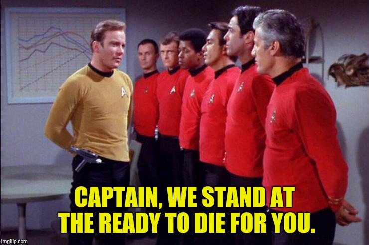 CAPTAIN, WE STAND AT THE READY TO DIE FOR YOU. | made w/ Imgflip meme maker