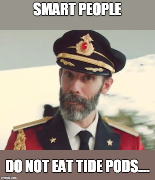 Captain Obvious | SMART PEOPLE DO NOT EAT TIDE PODS.... | image tagged in captain obvious | made w/ Imgflip meme maker