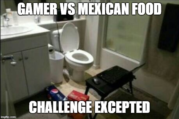 Dungeon Party Blues | GAMER VS MEXICAN FOOD; CHALLENGE EXCEPTED | image tagged in online gaming | made w/ Imgflip meme maker