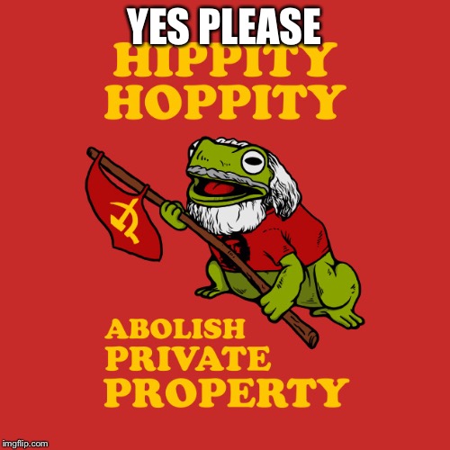 Hippity Hoppity | YES PLEASE | image tagged in hippity hoppity | made w/ Imgflip meme maker