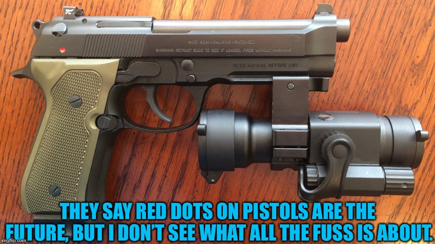 Maybe I’m not doing this right. | THEY SAY RED DOTS ON PISTOLS ARE THE FUTURE, BUT I DON’T SEE WHAT ALL THE FUSS IS ABOUT. | image tagged in confused | made w/ Imgflip meme maker