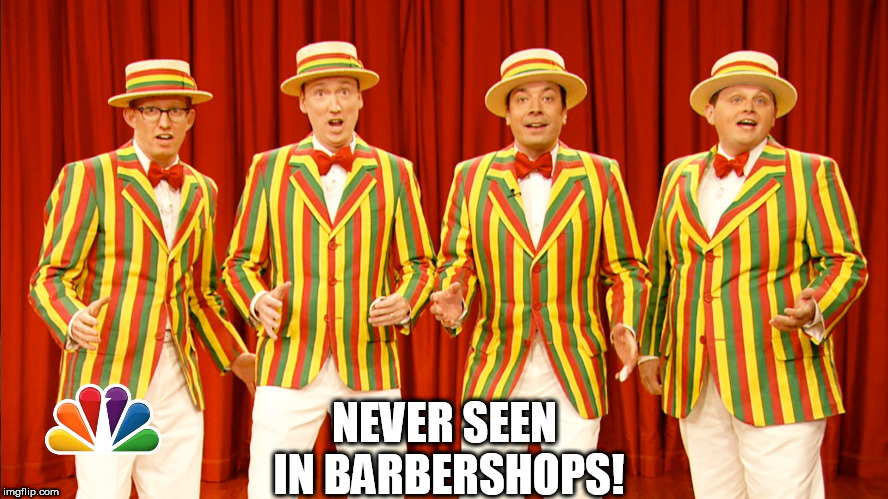 Jimmy Fallon's Barbershop Quartet | NEVER SEEN IN BARBERSHOPS! | image tagged in jimmy fallon's barbershop quartet | made w/ Imgflip meme maker
