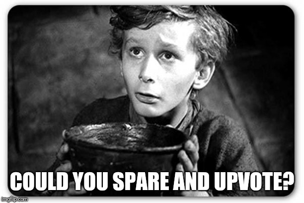 Beggar | COULD YOU SPARE AND UPVOTE? | image tagged in beggar | made w/ Imgflip meme maker