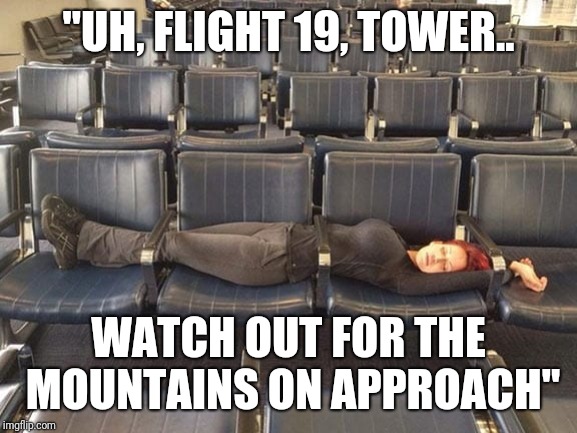 Where Have I Been? Uh, Checking Airports.... | "UH, FLIGHT 19, TOWER.. WATCH OUT FOR THE MOUNTAINS ON APPROACH" | image tagged in redhed,airport | made w/ Imgflip meme maker