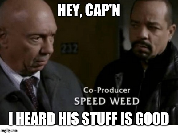 It'd be funny is this episode aired on 04/12. | HEY, CAP'N; I HEARD HIS STUFF IS GOOD | image tagged in funny names,law  order svu,weed | made w/ Imgflip meme maker