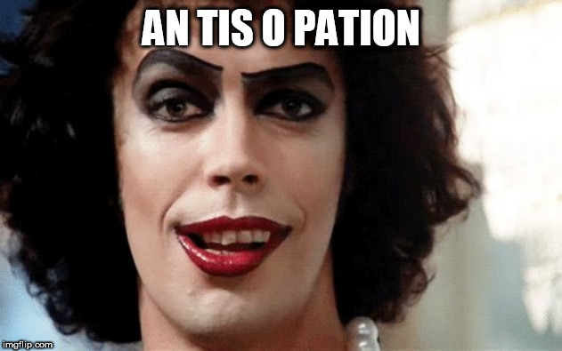 Rocky Horror | AN TIS O PATION | image tagged in rocky horror | made w/ Imgflip meme maker