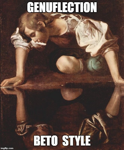 narcissus | GENUFLECTION; BETO  STYLE | image tagged in narcissus | made w/ Imgflip meme maker