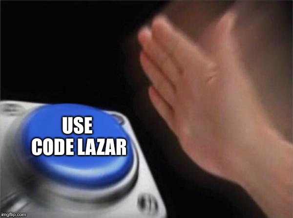 Blank Nut Button Meme | USE CODE LAZAR | image tagged in memes,blank nut button | made w/ Imgflip meme maker