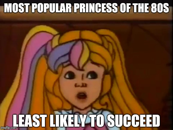 MOST POPULAR PRINCESS OF THE 80S; LEAST LIKELY TO SUCCEED | image tagged in princess,lady,lovely,blonde,girl,cute girl | made w/ Imgflip meme maker