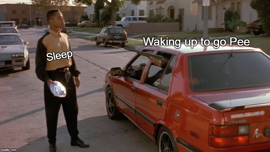 Waking up to go Pee; Sleep | image tagged in boyz in the hood sleep getting up to pee | made w/ Imgflip meme maker