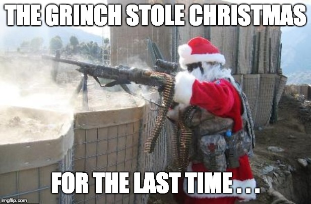 I know I'm late | THE GRINCH STOLE CHRISTMAS; FOR THE LAST TIME . . . | image tagged in memes,hohoho | made w/ Imgflip meme maker