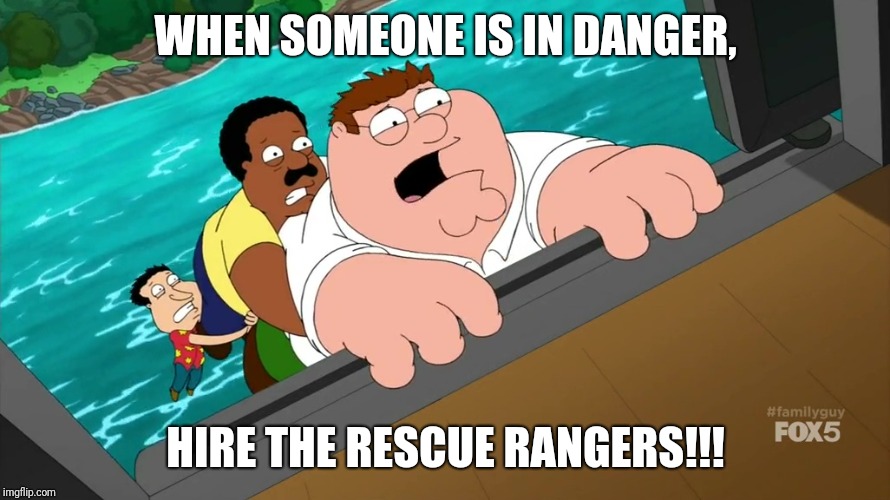 Peter Griffin Meets the Rescue Rangers |  WHEN SOMEONE IS IN DANGER, HIRE THE RESCUE RANGERS!!! | image tagged in family guy,disney,rescue,rangers,80s,peter griffin | made w/ Imgflip meme maker