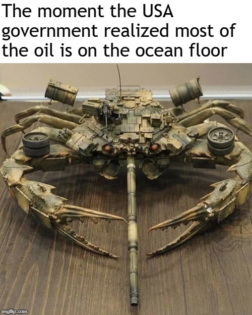 I guess Bikini Bottom has some freedom coming their way | The moment the USA government realized most of the oil is on the ocean floor | image tagged in freedom,liberty,'murica,oil,crab tank,bikini bottom | made w/ Imgflip meme maker