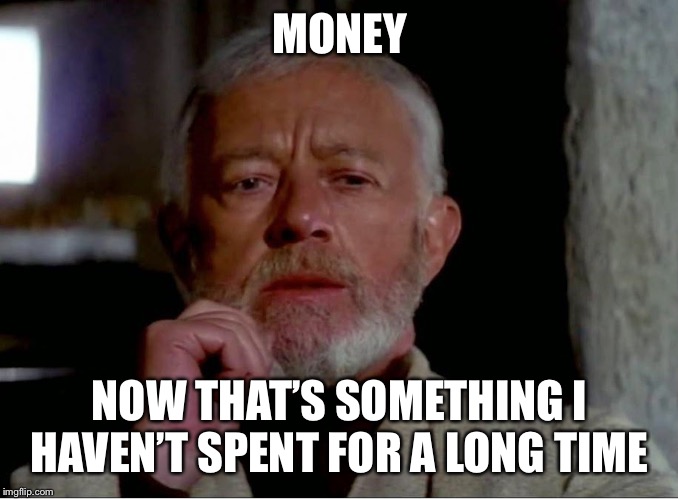 Now that is a name I haven't heard in a long time. | MONEY NOW THAT’S SOMETHING I HAVEN’T SPENT FOR A LONG TIME | image tagged in now that is a name i haven't heard in a long time | made w/ Imgflip meme maker