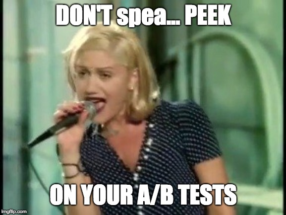 DON'T spea... PEEK; ON YOUR A/B TESTS | made w/ Imgflip meme maker