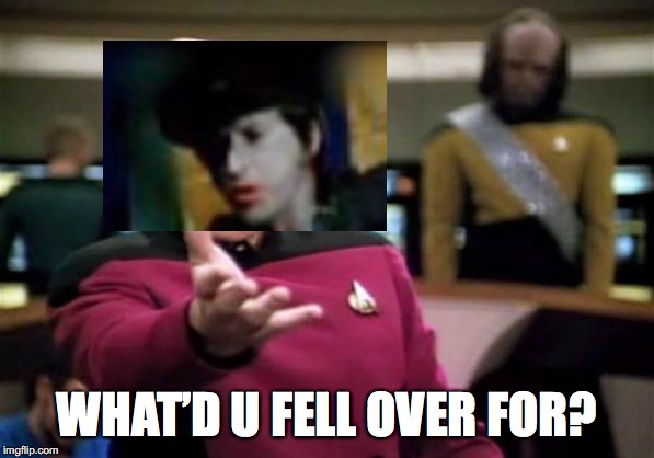 Picard Wtf | WHAT’D U FELL OVER FOR? | image tagged in memes,picard wtf | made w/ Imgflip meme maker