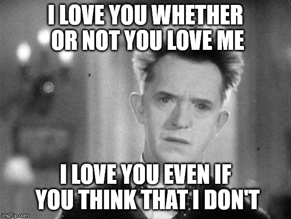 What is love? | I LOVE YOU WHETHER OR NOT YOU LOVE ME; I LOVE YOU EVEN IF YOU THINK THAT I DON'T | image tagged in synthpopmeme,synthpop,whatislove,howardjones,jupiter8 | made w/ Imgflip meme maker