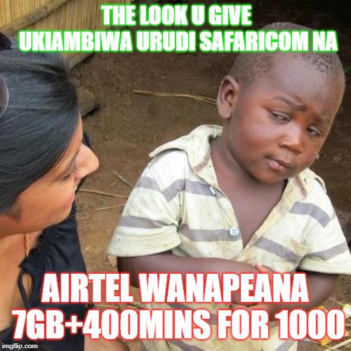 Compe roho safi | THE LOOK U GIVE UKIAMBIWA URUDI SAFARICOM NA; AIRTEL WANAPEANA 7GB+400MINS FOR 1000 | image tagged in memes | made w/ Imgflip meme maker
