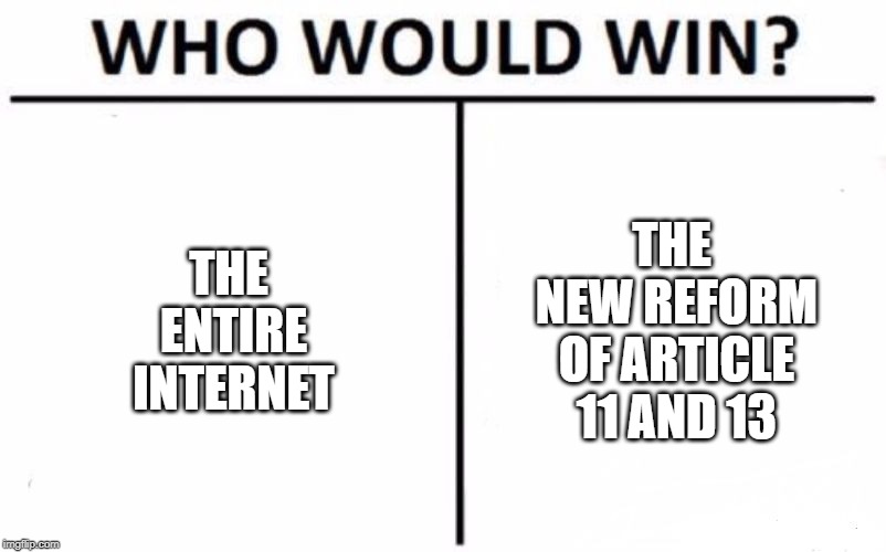 Who Would Win? | THE ENTIRE INTERNET; THE NEW REFORM OF ARTICLE 11 AND 13 | image tagged in memes,who would win | made w/ Imgflip meme maker