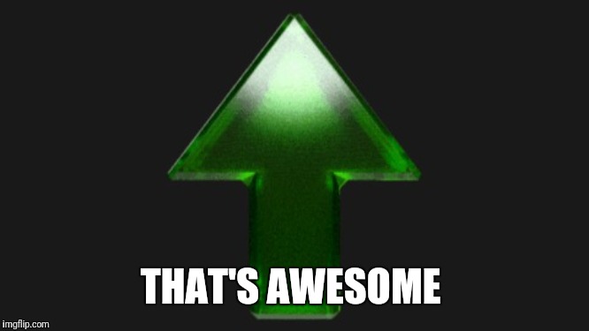 Upvote | THAT'S AWESOME | image tagged in upvote | made w/ Imgflip meme maker