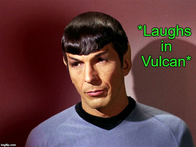 *Laughs in Vulcan* | made w/ Imgflip meme maker