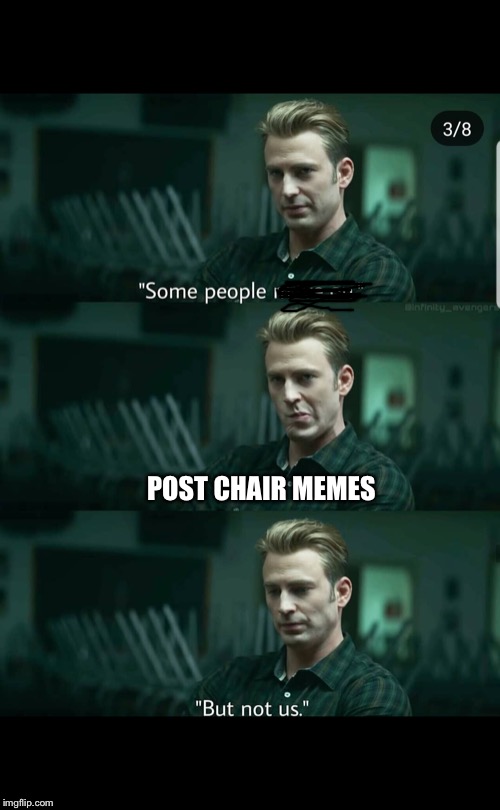But not us | POST CHAIR MEMES | image tagged in but not us | made w/ Imgflip meme maker