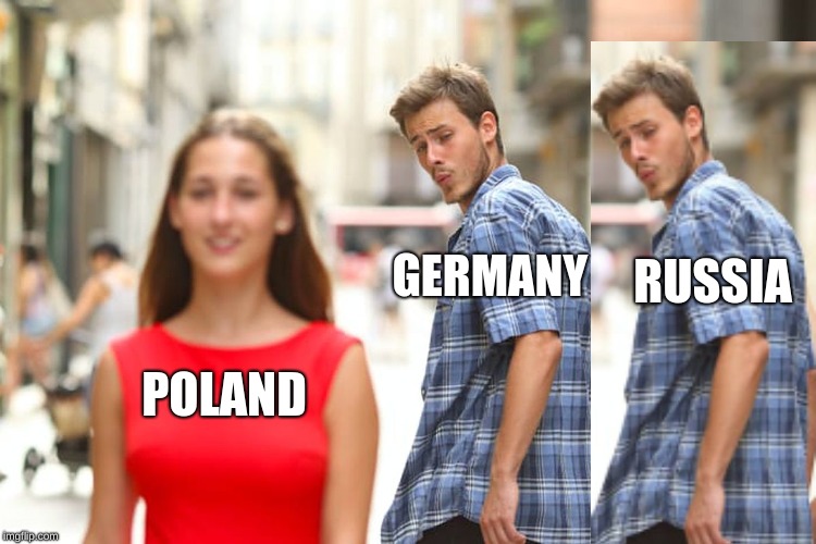 Distracted Boyfriend | GERMANY; RUSSIA; POLAND | image tagged in memes,distracted boyfriend | made w/ Imgflip meme maker
